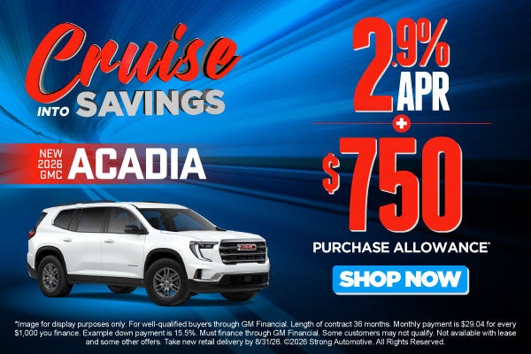 NEW 2026 GMC ACADIA	"2.9% APR PLUS $750 PURCHASE ALLOWANCE*"